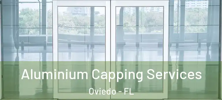 Aluminium Capping Services Oviedo - FL
