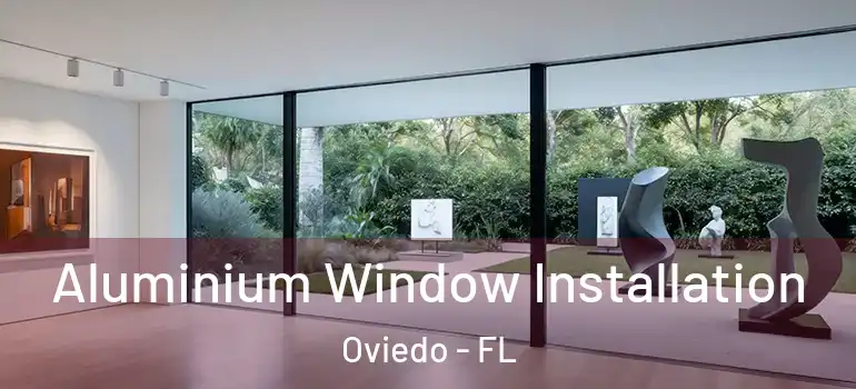 Aluminium Window Installation Oviedo - FL