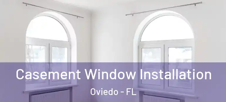 Casement Window Installation Oviedo - FL