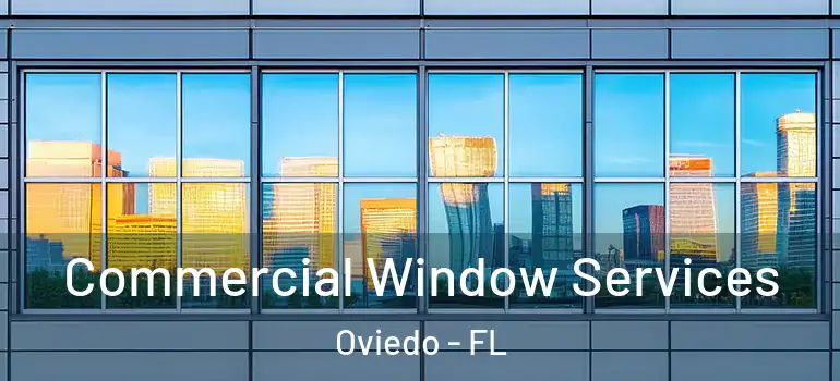 Commercial Window Services Oviedo - FL