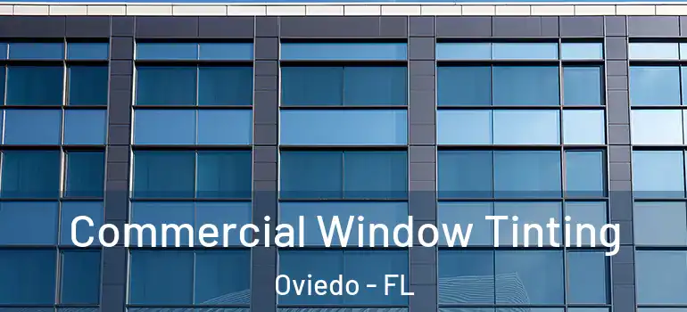 Commercial Window Tinting Oviedo - FL