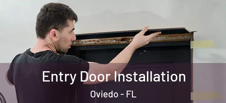 Entry Door Installation Oviedo - FL