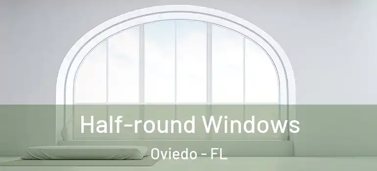 Half-round Windows Oviedo - FL