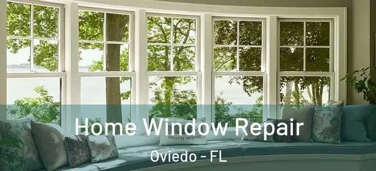 Home Window Repair Oviedo - FL