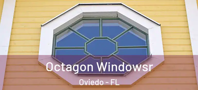 Octagon Windowsr Oviedo - FL