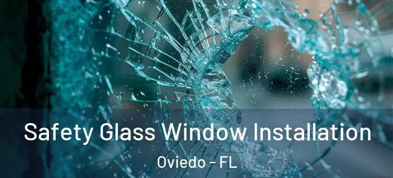 Safety Glass Window Installation Oviedo - FL