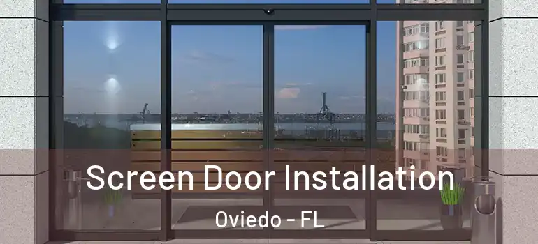 Screen Door Installation Oviedo - FL