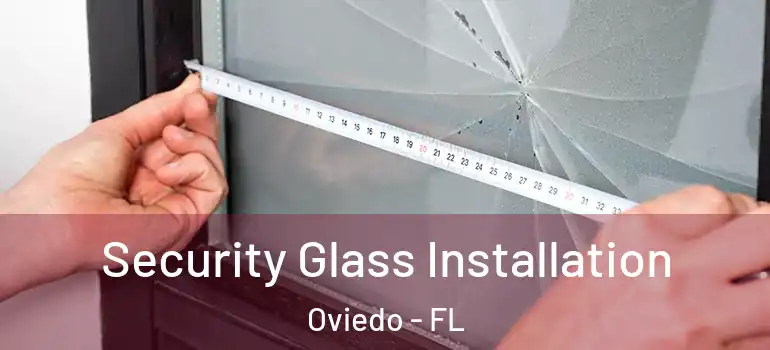 Security Glass Installation Oviedo - FL