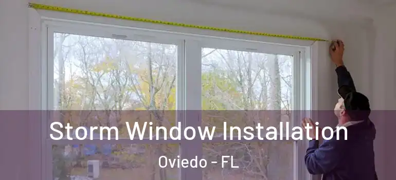 Storm Window Installation Oviedo - FL