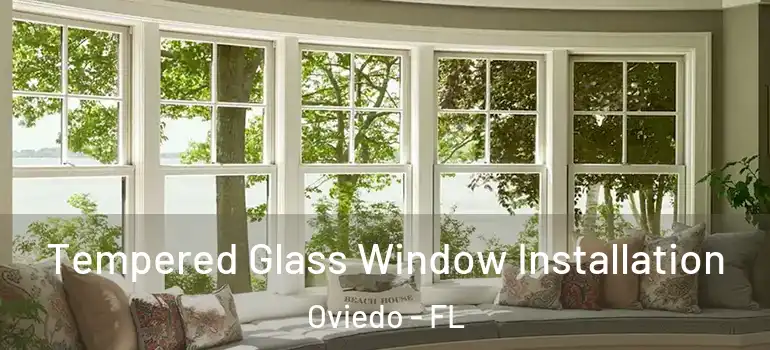 Tempered Glass Window Installation Oviedo - FL