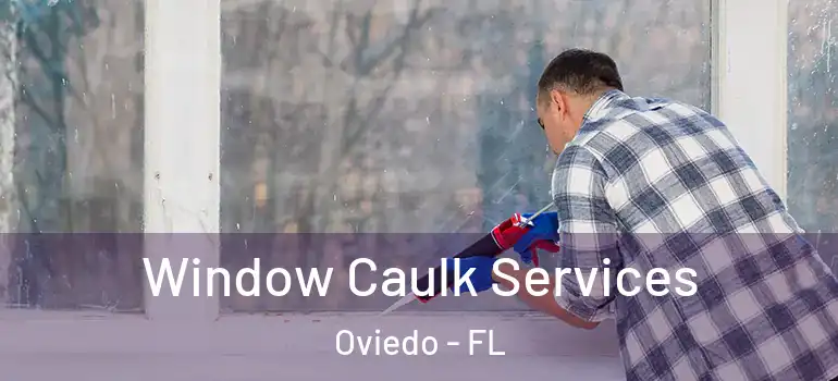 Window Caulk Services Oviedo - FL