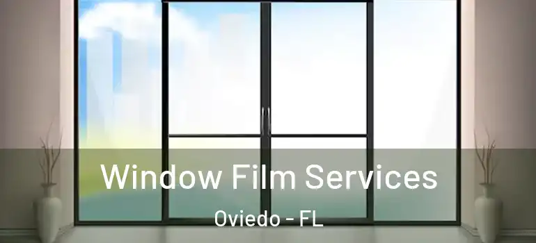 Window Film Services Oviedo - FL