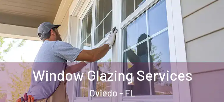 Window Glazing Services Oviedo - FL