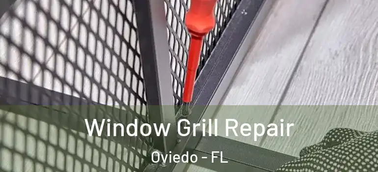 Window Grill Repair Oviedo - FL