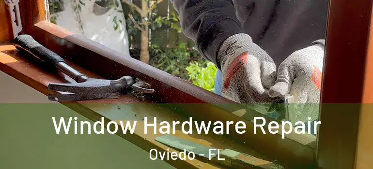 Window Hardware Repair Oviedo - FL