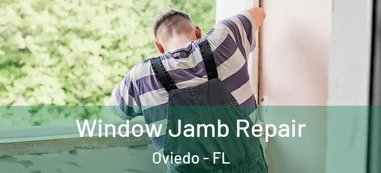 Window Jamb Repair Oviedo - FL