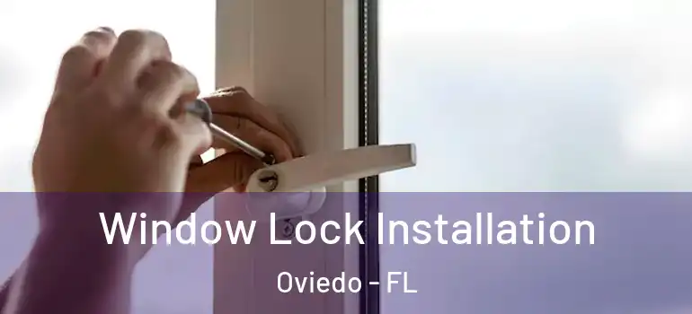 Window Lock Installation Oviedo - FL