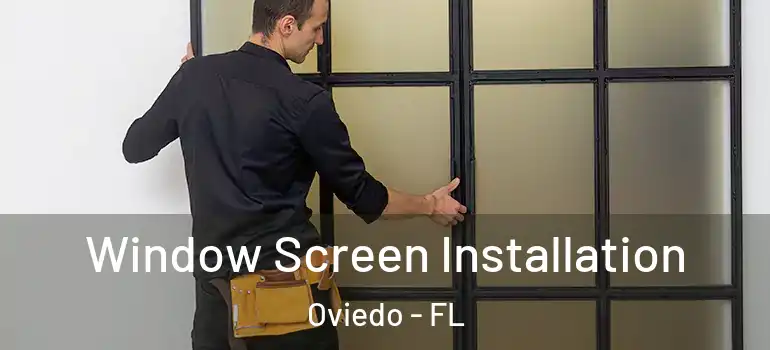 Window Screen Installation Oviedo - FL