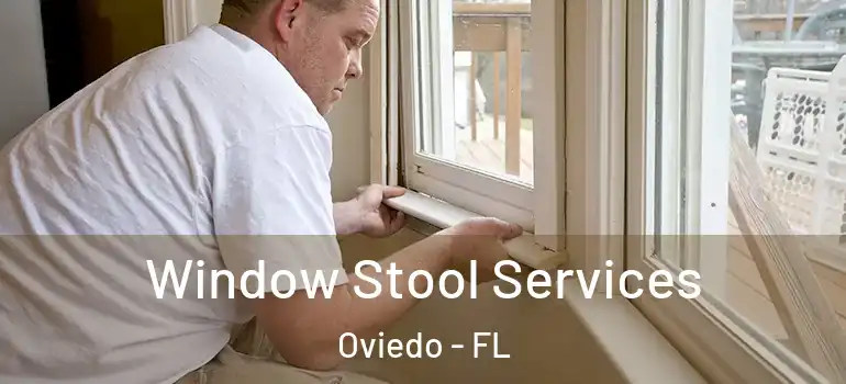 Window Stool Services Oviedo - FL